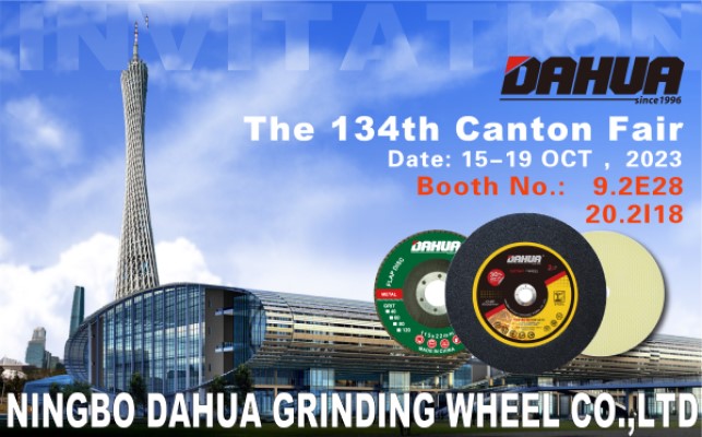 Dahua Grinding Wheel invites you to participate in the 134th Canton Fair in 2023